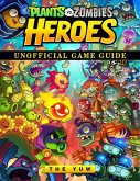 Plants Vs Zombies Heroes Unofficial Game Guide (eBook, ePUB)