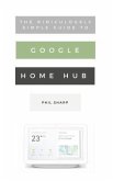 The Ridiculously Simple Guide to Google Home Hub (eBook, ePUB)