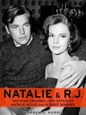 Natalie and R.J.: The Star-Crossed Love Affair of Natalie Wood and Robert Wagner (eBook, ePUB)