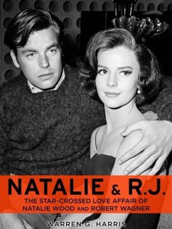 Natalie and R.J.: The Star-Crossed Love Affair of Natalie Wood and Robert Wagner (eBook, ePUB) - Harris, Warren G.