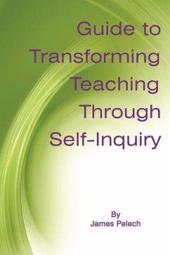 Guide to Transforming Teaching Through Self-Inquiry (eBook, ePUB) - Pelech, James