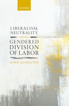 Liberalism, Neutrality, and the Gendered Division of Labor (eBook, ePUB) - Schouten, Gina
