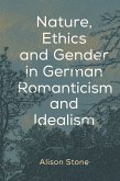 Nature, Ethics and Gender in German Romanticism and Idealism (eBook, ePUB)