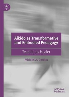 Aikido as Transformative and Embodied Pedagogy - Gordon, Michael A.