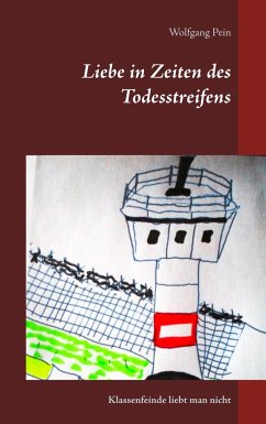 Liebe in Zeiten des Todesstreifens - Pein, Wolfgang