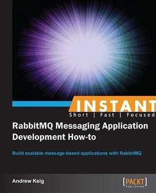 Instant RabbitMQ Messaging Application Development How-to (eBook, PDF)