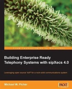 Building Enterprise Ready Telephony Systems with sipXecs 4.0 (eBook, PDF) - Picher, Michael W.