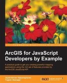 ArcGIS for JavaScript Developers by Example (eBook, PDF) ArcGIS for JavaScript Developers by Example (eBook, PDF)