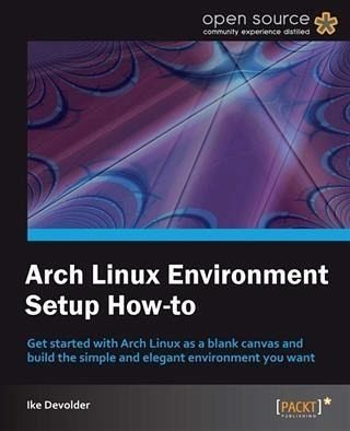 Arch Linux Environment Setup How-to (eBook, PDF) Arch Linux Environment Setup How-to (eBook, PDF)