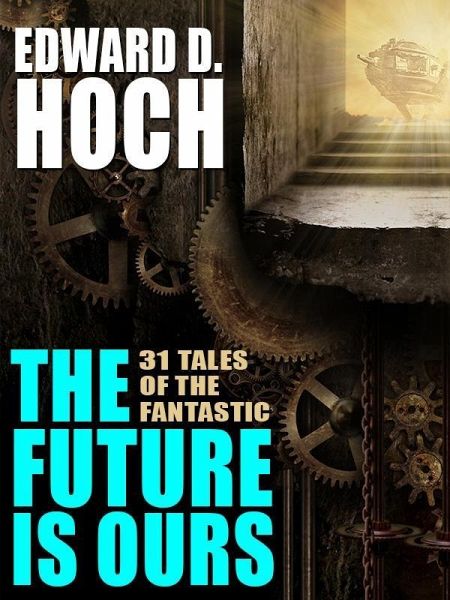The Future Is Ours: The Collected Science Fiction of Edward D. Hoch (eBook, ePUB)
