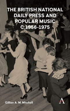 The British National Daily Press and Popular Music, c.1956-1975 (eBook, ePUB) - Mitchell, Gillian A. M.