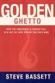 Golden Ghetto: How the Americans and French Fell In and Out of Love During the Cold War (eBook, ePUB)