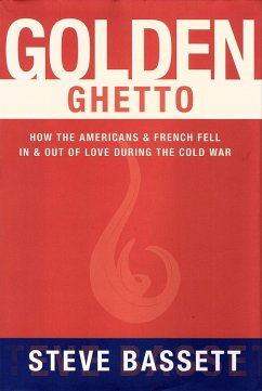 Golden Ghetto: How the Americans and French Fell In and Out of Love During the Cold War (eBook, ePUB) - Bassett, Steve