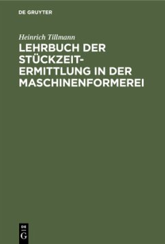 Lehrbuch der Stückzeit-Ermittlung in der Maschinenformerei - Tillmann, Heinrich