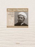 Max von Oppenheim und die arabische Welt