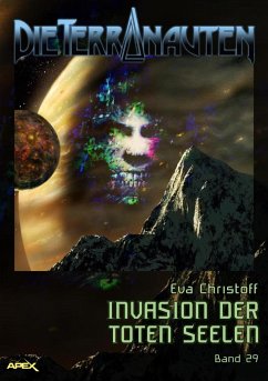 DIE TERRANAUTEN, Band 29: INVASION DER TOTEN SEELEN (eBook, ePUB) - Christoff, Eva