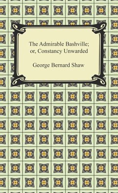 The Admirable Bashville; or, Constancy Unrewarded (eBook, ePUB) - Shaw, George Bernard