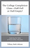 The College Completion Glass-Half-Full or Half-Empty? (eBook, ePUB) The College Completion Glass-Half-Full or Half-Empty? (eBook, ePUB)