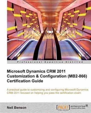 Microsoft Dynamics CRM 2011 Customization & Configuration (MB2-866) Certification Guide (eBook, PDF) Microsoft Dynamics CRM 2011 Customization & Configuration (MB2-866) Certification Guide (eBook, PDF)