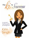 The Ki to Success: A Woman's Inspiring Guide to Having It All (eBook, ePUB)