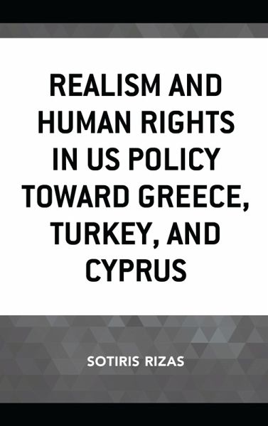 Realism and Human Rights in US Policy toward Greece, Turkey, and Cyprus (eBook, ePUB) Realism and Human Rights in US Policy toward Greece, Turkey, and Cyprus (eBook, ePUB)