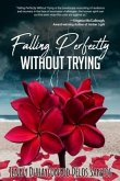 Falling Perfectly Without Trying (eBook, ePUB) Falling Perfectly Without Trying (eBook, ePUB)