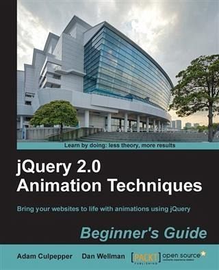 jQuery 2.0 Animation Techniques Beginner's Guide (eBook, PDF) jQuery 2.0 Animation Techniques Beginner's Guide (eBook, PDF)