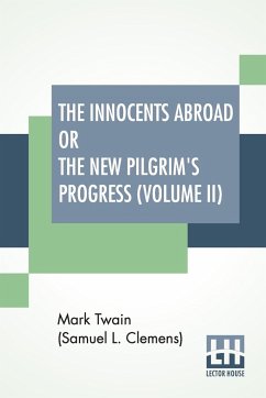 The Innocents Abroad Or The New Pilgrim's Progress (Volume II) - Twain (Samuel Langhorne Clemens), Mark