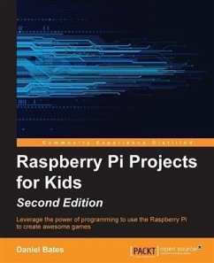 Raspberry Pi Projects for Kids - Second Edition (eBook, PDF) - Bates, Daniel