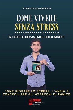 Come vivere senza stress - Come ridurre lo stress e l’ansia nella tua vita (eBook, ePUB) - Revolti, Alan