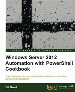 Windows Server 2012 Automation with PowerShell Cookbook (eBook, PDF) - Goad, Ed