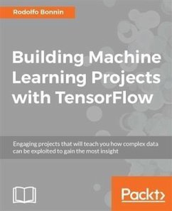 Building Machine Learning Projects with TensorFlow (eBook, PDF) - Bonnin, Rodolfo