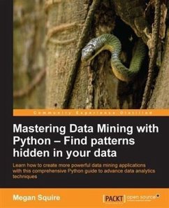 Mastering Data Mining with Python - Find patterns hidden in your data (eBook, PDF) - Squire, Megan