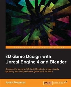 3D Game Design with Unreal Engine 4 and Blender (eBook, PDF) - Plowman, Justin