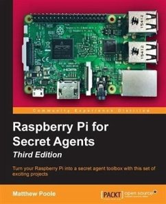 Raspberry Pi for Secret Agents - Third Edition (eBook, PDF) - Poole, Matthew