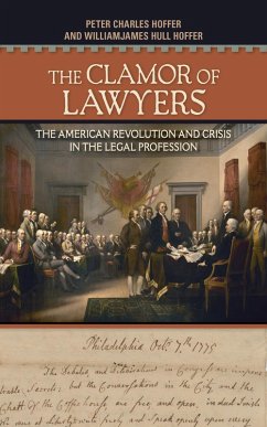 The Clamor of Lawyers (eBook, ePUB) - Hoffer, Peter Charles; Hoffer, Williamjames Hull