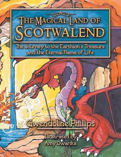The Magical Land of Scotwalend The Journey to the Earthion's treasure and the Eternal Flame of Life - Phillips, Gwendoline