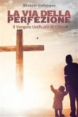 La via della perfezione - Il Vangelo Unificato di Cristo (eBook, ePUB)