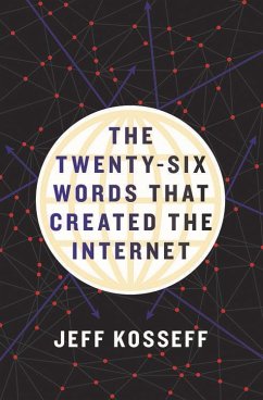 The Twenty-Six Words That Created the Internet (eBook, ePUB)