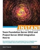 Instant Team Foundation Server 2012 and Project Server 2010 Integration How-to (eBook, PDF)