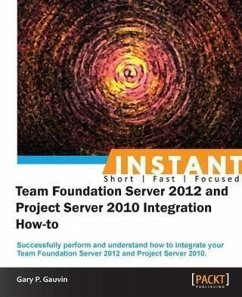 Instant Team Foundation Server 2012 and Project Server 2010 Integration How-to (eBook, PDF) - Gauvin, Gary P.