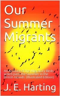 Our Summer Migrants / An Account of the Migratory Birds which pass the Summer / in the British Islands. (eBook, PDF) - E. Harting, J.
