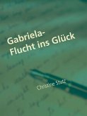 Gabriela- Flucht ins Glück (eBook, ePUB)
