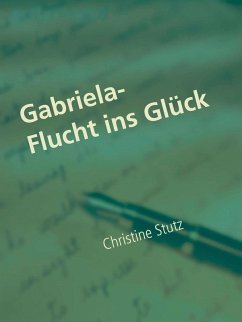 Gabriela- Flucht ins Glück (eBook, ePUB) - Stutz, Christine