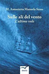 Sulle ali del vento (eBook, ePUB) - Antonietta Manuela Sasso, M.