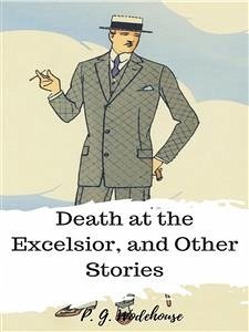 Death at the Excelsior, and Other Stories (eBook, ePUB) - G. Wodehouse, P.