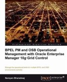 BPEL PM and OSB Operational Management with Oracle Enterprise Manager 10g Grid Control (eBook, PDF)