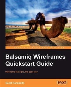 Balsamiq Wireframes Quickstart Guide (eBook, PDF) - Faranello, Scott