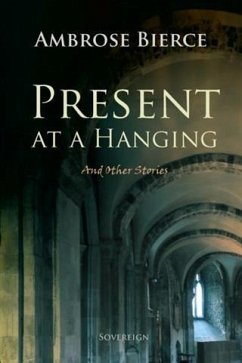 Present at a Hanging and Other Ghost Stories (eBook, PDF) - Bierce, Ambrose