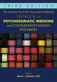 The American Psychiatric Association Publishing Textbook of Psychosomatic Medicine and Consultation-Liaison Psychiatry (eBook, ePUB)